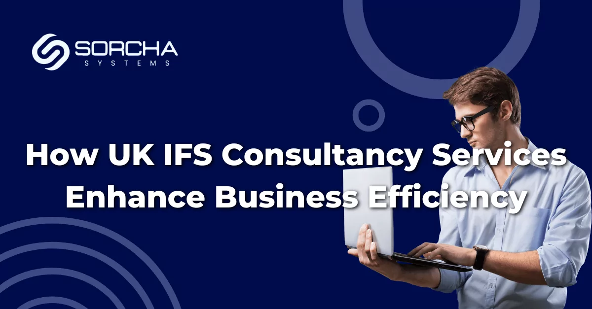 How UK IFS Consultancy Services Enhance Business Efficiency